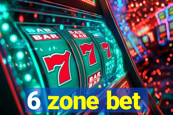 6 zone bet